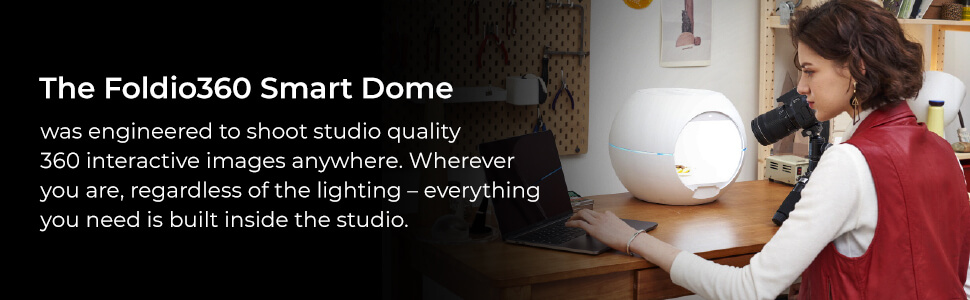 The Foldio360 Smart Dome was engineered to shoot studio quality 360 interactive images anywhere